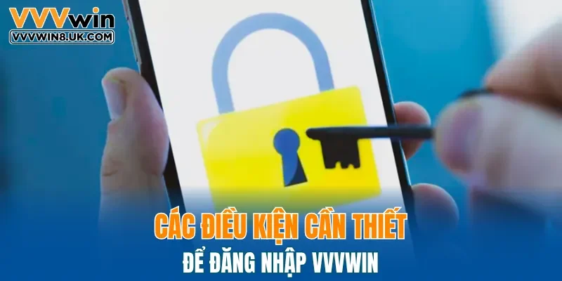Các điều kiện cần thiết để đăng nhập VVVWIN