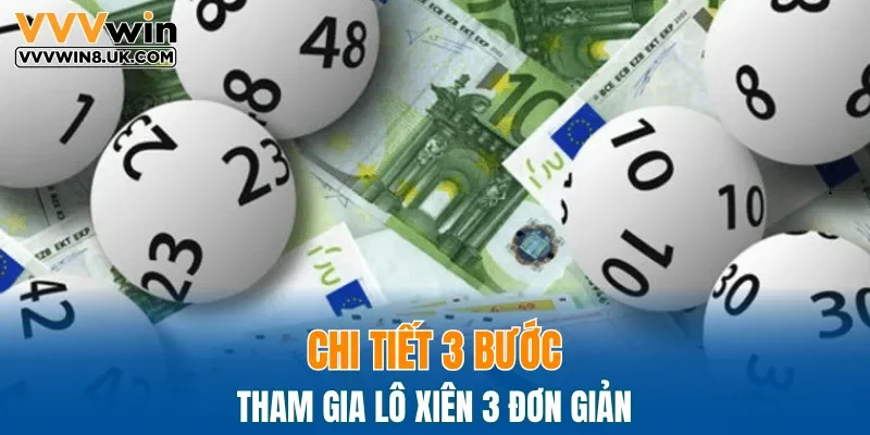 Chi tiết 3 bước tham gia lô xiên 3 đơn giản