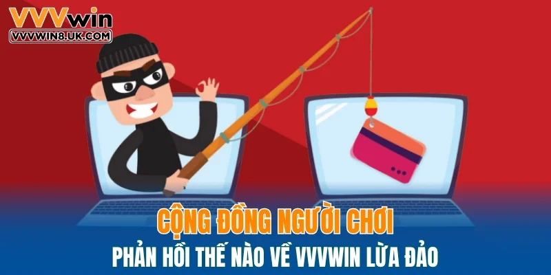 Cộng đồng người chơi phản hồi thế nào về VVVWIN lừa đảo