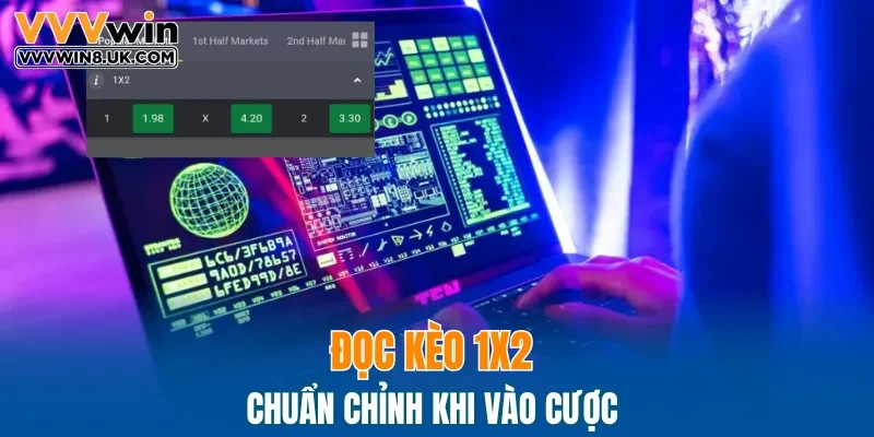 Đọc kèo 1x2 chuẩn chỉnh khi vào cược