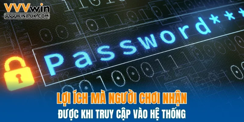 Lợi ích mà người chơi nhận được khi truy cập vào hệ thống