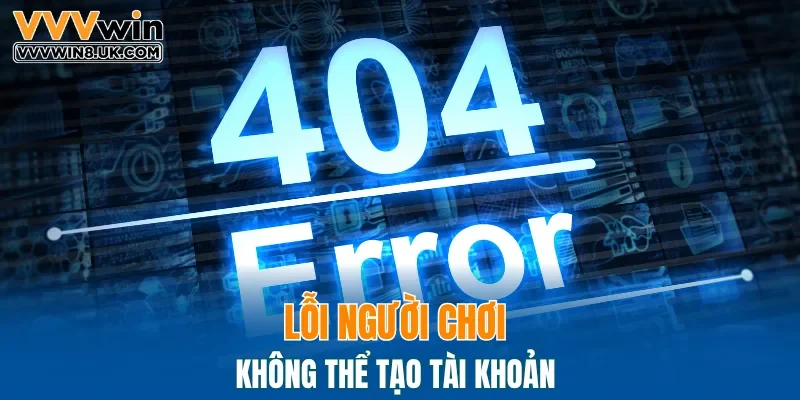 Lỗi người chơi không thể tạo tài khoản