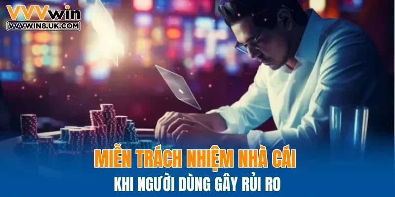 Miễn trách nhiệm nhà cái khi người dùng gây rủi ro
