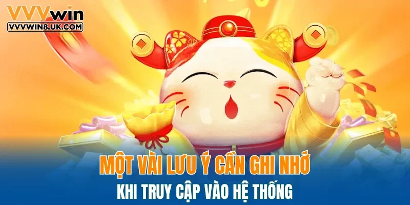 Một vài lưu ý cần ghi nhớ khi truy cập vào hệ thống