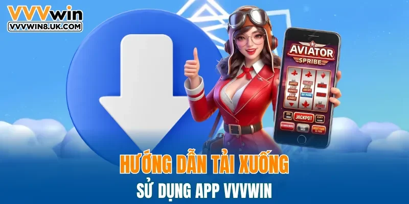 Quy trình tải xuống ứng dụng VVVWIN cho hội viên