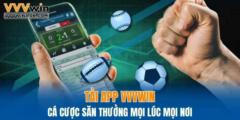 Tải app VVVWIN cá cược săn thưởng mọi lúc mọi nơi