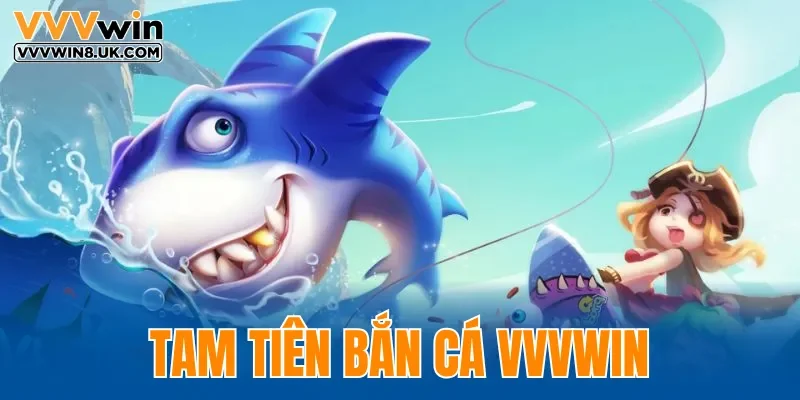 Tam Tiên Bắn Cá VVVWIN