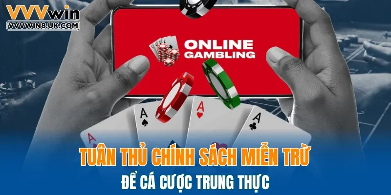 Tuân thủ chính sách miễn trừ để cá cược trung thực