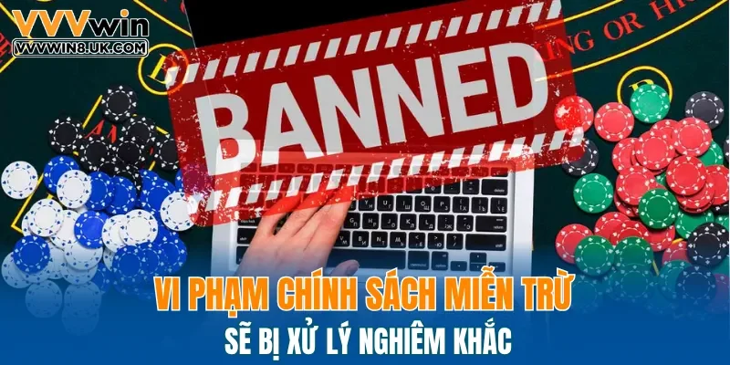 Vi phạm chính sách miễn trừ sẽ bị xử lý nghiêm khắc