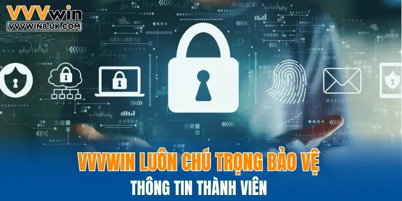 VVVWIN luôn chú trọng bảo vệ thông tin thành viên